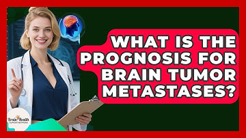 What Is The Prognosis For Brain Tumor Metastases? - Brain Health Support Network