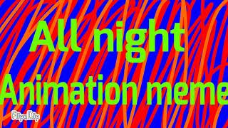 All night Animation meme ((Multifandom))
