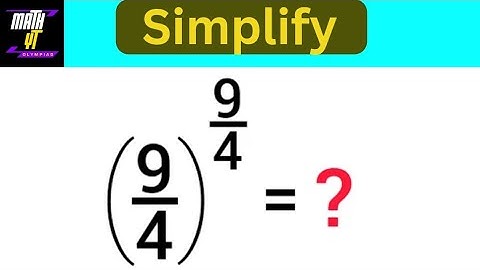 Solutions for confusing power Olympiad math problem. (9/4)^(9/4)