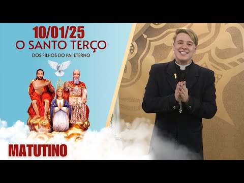 O Santo Terço dos Filhos do Pai Eterno - Matutino - 10/01/25
