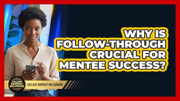 Why Is Follow-through Crucial For Mentee Success? - College Dropout Millionaire
