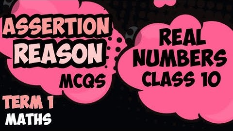 Assertion Reason type Questions class 10 maths || Real Numbers Assertion Reason Questions || term 1