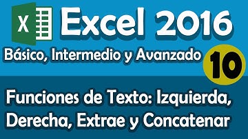 CURSO EXCEL 2016: Funciones de Texto. Izquierda, Derecha, Extrae y Concatenar. Cap 10