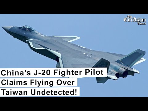 China’s J 20 Fighter Pilot Claims Flying Over Taiwan Undetected