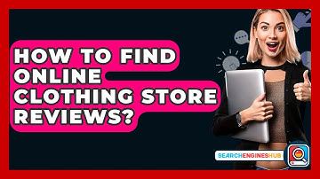 How To Find Online Clothing Store Reviews? - SearchEnginesHub.com