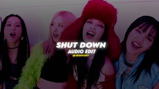 BLACKPINK ' SHUT DOWN ' | (edit audio)