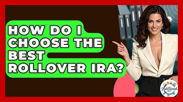 How Do I Choose The Best Rollover IRA? - Get Retirement Help