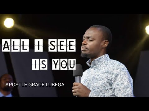 ALL I SEE IS YOU  APOSTLE GRACE LUBEGA