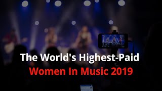 The Worlds Highest-Paid Women In Music 2019