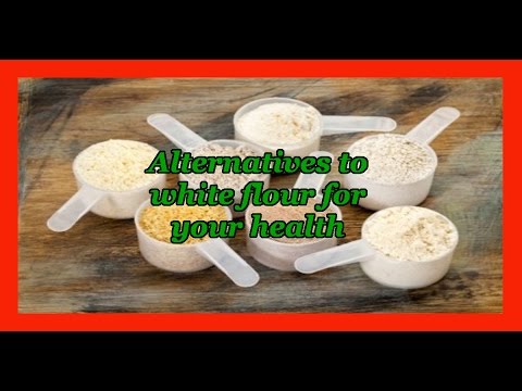 Alternatives to white flour for your health