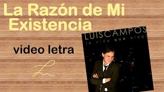 Video thumbnail of "Luis Campos - La Razón de Mi Existencia | Letra (Lyric Video)"