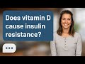 Does vitamin D cause insulin resistance? | Vitamin D & Insulin