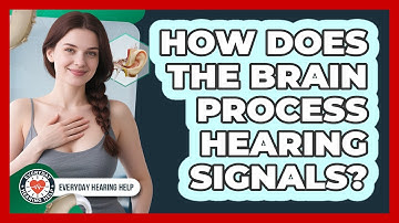 How Does The Brain Process Hearing Signals?