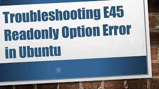 Troubleshooting E45 Readonly Option Error in Ubuntu