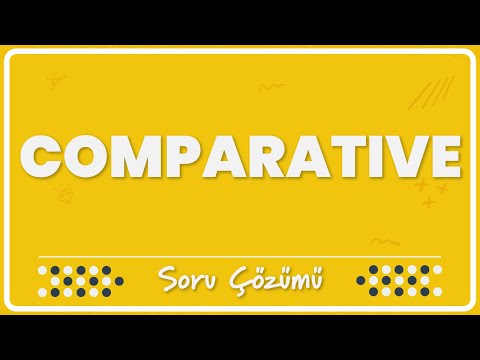 11.2- Comparative (Karşılaştırma) | Soru Çözümü