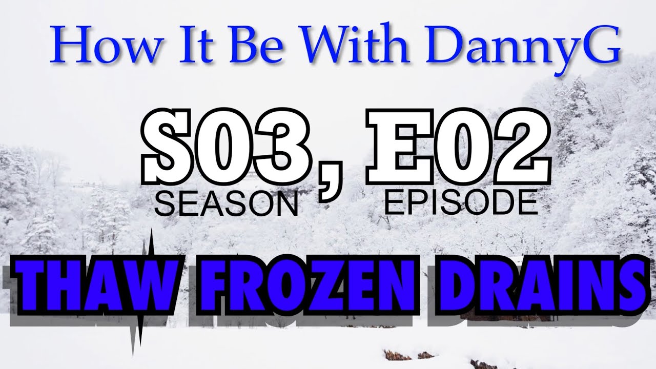 S03; E02. Thaw Frozen Drains