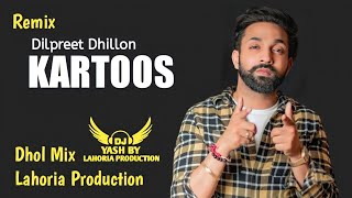 KARTOOS Dhol Remix Dilpreet Dhillon Ft LAHORIA PRODUCTION Latest Punjabi Song Dj Remix 2023