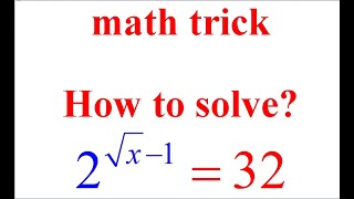How to solve ? for x 2^(sqrt(x)-1)=32. math trick