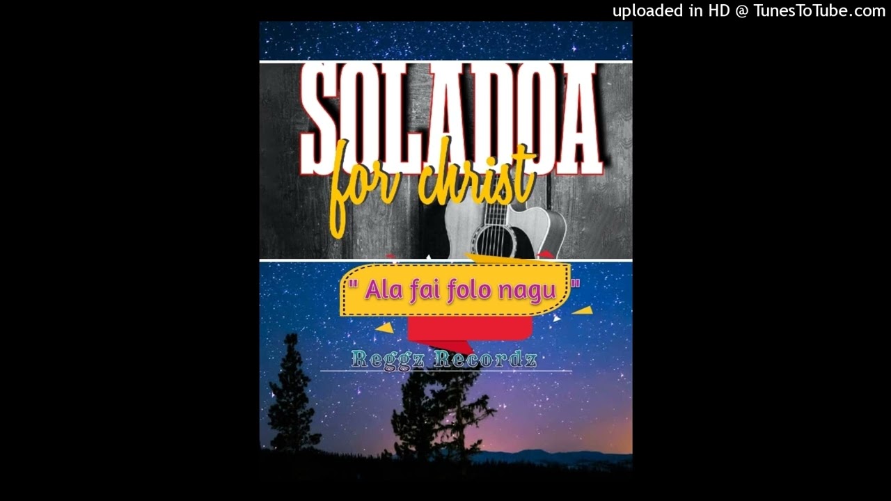 ALA FAI FOLO NAGU.....SOLADOA FOR CHRIST.