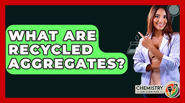 What Are Recycled Aggregates? - Chemistry For Everyone