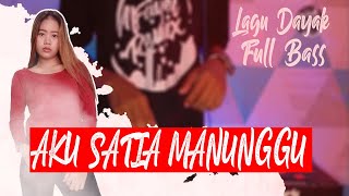 DJ AKU SATIA MANUNGGU (Full Bass Slow 2020) || LAGU DAYAK