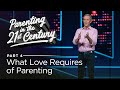 Parenting in the 21st Century, Part 4: What Love Requires of Parenting