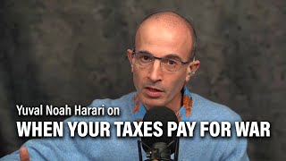 Yuval Noah Harari on When Your Taxes Pay for War