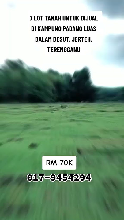 7 LOT TANAH UNTUK DIJUAL DI KAMPUNG PADANG LUAS DALAM BESUT, JERTEH, TERENGGANU
