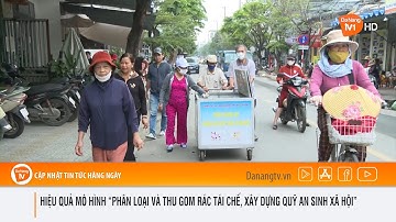 HIỆU QUẢ MÔ HÌNH “PHÂN LOẠI VÀ THU GOM RÁC TÁI CHẾ, XÂY DỰNG QUỸ AN SINH XÃ HỘI”