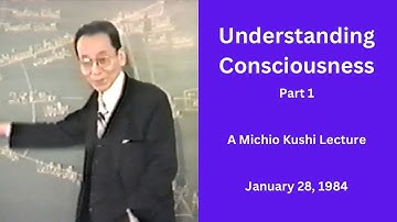 Understanding Consciousness - Part 1 - A 1984 Michio Kushi Lecture
