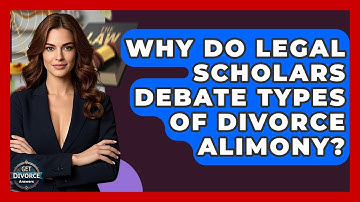 Why Do Legal Scholars Debate Types Of Divorce Alimony? - Get Divorce Answers