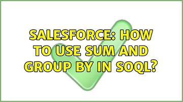 Salesforce: How to use SUM and GROUP BY in SOQL?