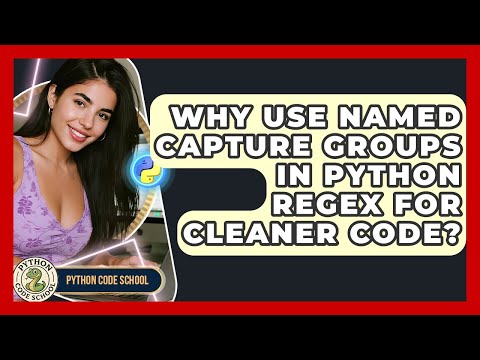Why Use Named Capture Groups In Python Regex For Cleaner Code? - Python Code School