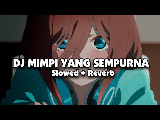 DJ MIMPI YANG SEMPURNA X MASHUP (Slowed + Reverb) 🎧 class=