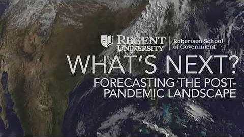 What’s Next: Forecasting the Post-Pandemic Landscape | Regent University