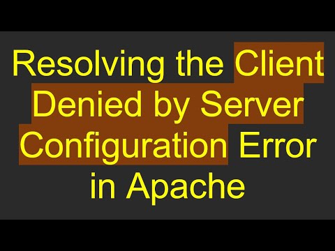 Resolving the Client Denied by Server Configuration Error in Apache