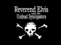 Reverend Elvis and the Undead Syncopators - Dead Before You Died