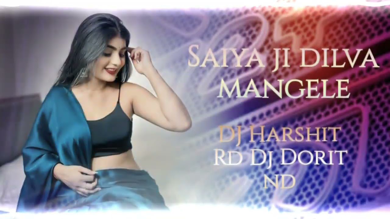 Saiya ji dilva mangele Dj Harshit Rd Dj Dorit nd 