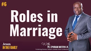 #6 | Roles in Marriage | Pr. Ephraim Mutoya Jr. | #Jesusinthefamily