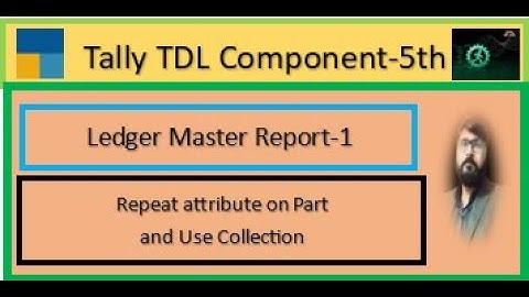 Tally TDL Component || (Ledger Master Report-1st) || (Repeat attribute in Part and use collection)|