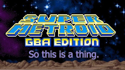 So I checked out Super Metroid GBA Edition...