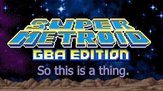 So I checked out Super Metroid GBA Edition...