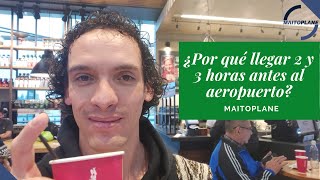 ¿Por qué llegar dos y tres horas antes al aeropuerto?