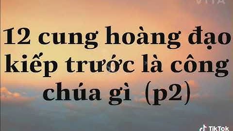 12 cung hoàng đạo sẽ là công chúa gì năm 2024