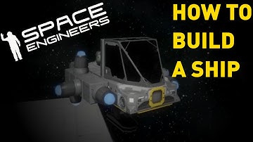 Space Engineers - How To Build A Ship [TUTORIAL]