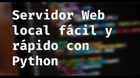 Servidor Web Local fácil y rápido con Python