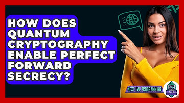 How Does Quantum Cryptography Enable Perfect Forward Secrecy? - Next LVL Programming