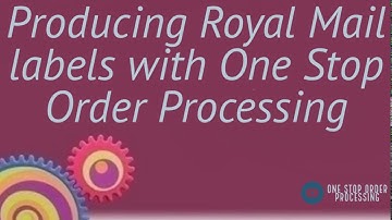 Generating Royal Mail Courier Labels using One Stop Order Processing