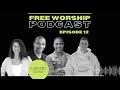 Free Worship Podcast EP. 12 | Have We Been Inauthentic?