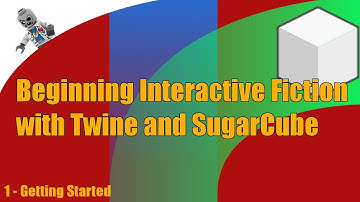 Beginning Interactive Fiction with Twine and SugarCube - E1 - Getting Started